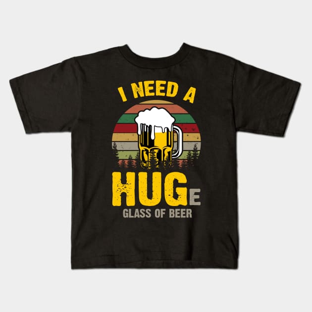 I Need A HUGe Glass Of Beer Vintage Kids T-Shirt by ValentinkapngTee